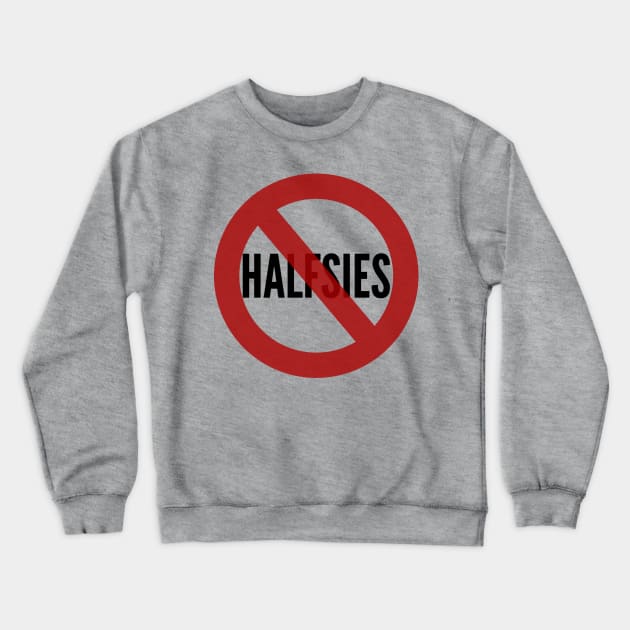 No Halfsies Crewneck Sweatshirt by CourtIsCrafty